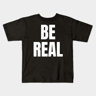 Be Real Kids T-Shirt